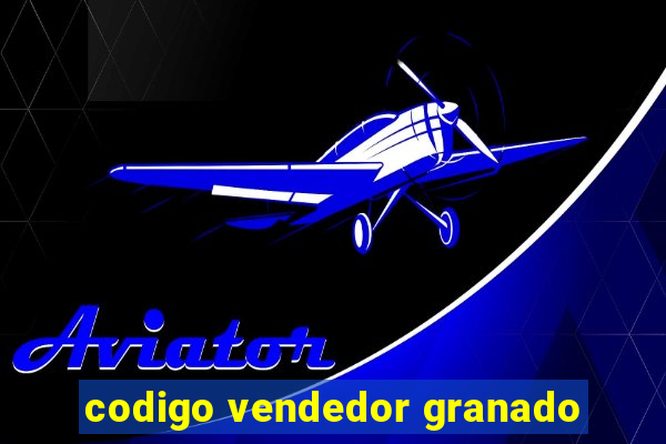 codigo vendedor granado